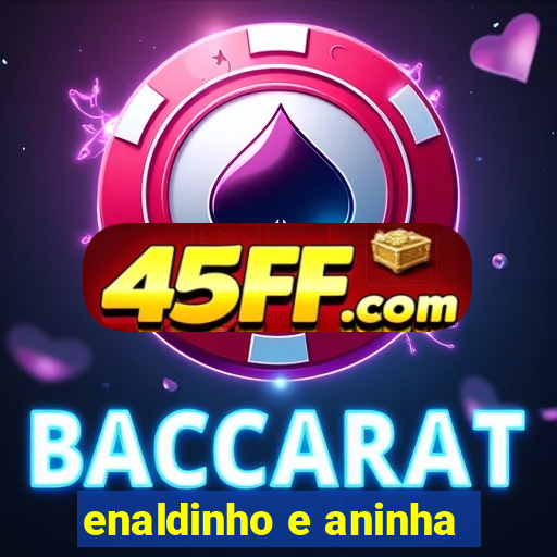 enaldinho e aninha